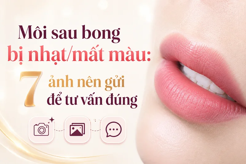Môi sau bong bị nhạt/mất màu: 7 ảnh nên gửi để tư vấn đúng