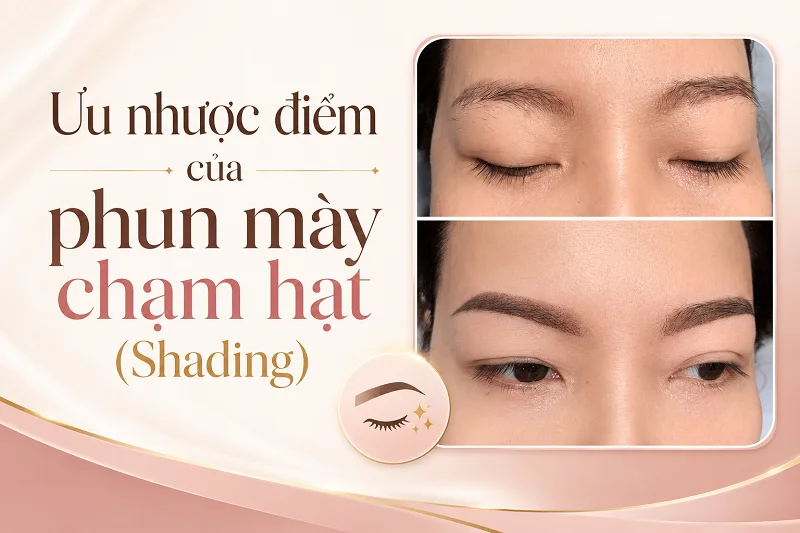Ưu nhược điểm của phun mày chạm hạt: đẹp tự nhiên nhưng không phải ai cũng nên làm